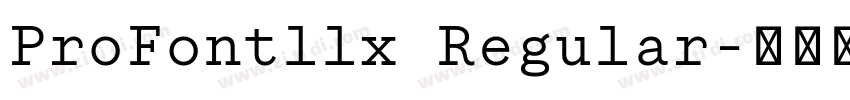 ProFontllx Regular字体转换 ProFontllx Regular字体转换